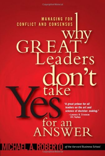 Why Great Leaders Don t Take Yes for an Answer Managing for