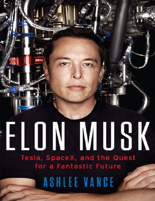 Elon Musk  Tesla, SpaceX, and the Quest for a Fantastic Future