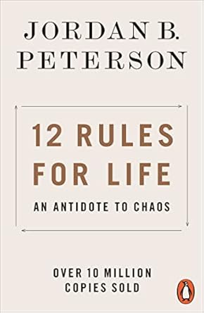 12 Rules for Life, An Antidote to Chaos