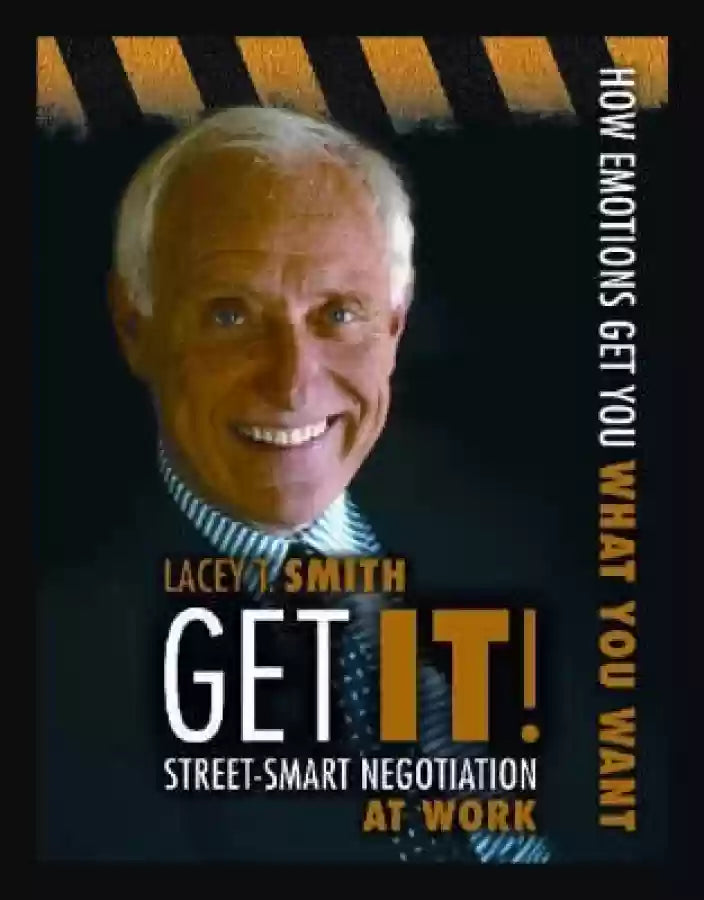 Get It! Street-Smart Negotiation at Work  How Emotions Get You What You Want