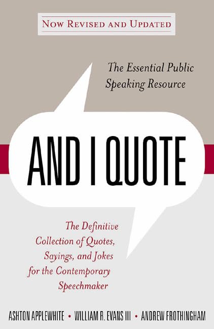 And I Quote (Revised Edition): The Definitive Collection of Quotes, Sayings, and Jokes for the Contemporary Speechmaker