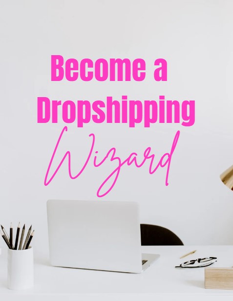 Become a Dropshipping Wizard