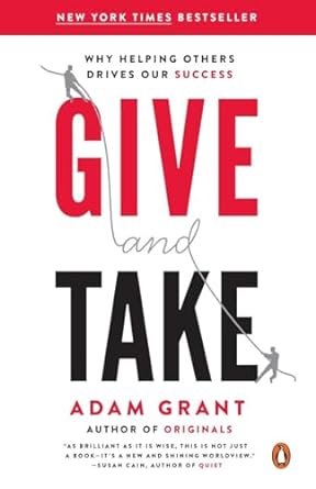 Give and Take  WHY HELPING OTHERS DRIVES OUR SUCCESS