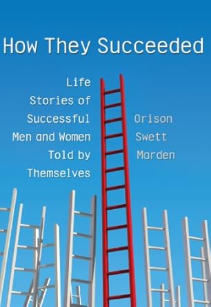 How They Succeeded: Life Stories of Successful Men and Women Told by Themselves