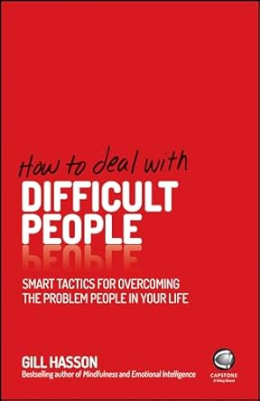 How To Deal With Difficult People  Smart Tactics for Overcoming the Problem People in Your Life