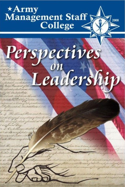Perspectives on Leadership: A Compilation of Thought-Worthy Essays from the Faculty and Staff of the Army Management Staff College