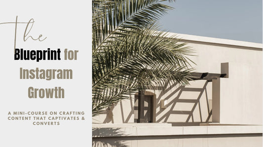 The Blueprint for Instagram Growth: A mini-course on crafting content that captivates and converts